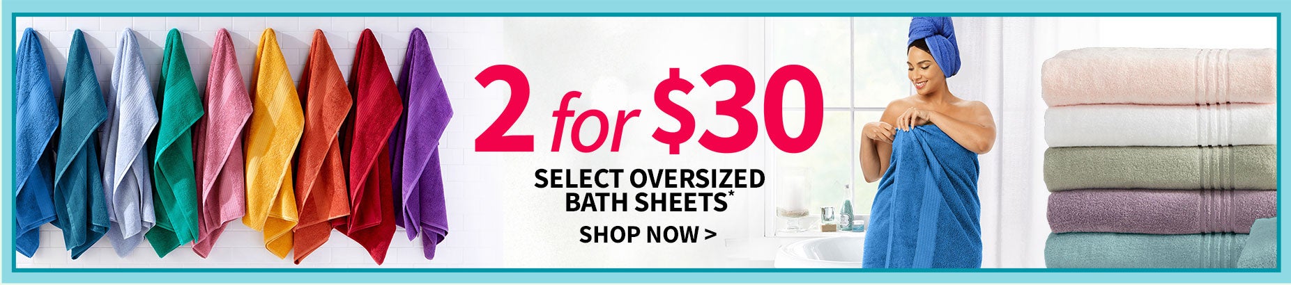 2 for $30 Bath Towels!