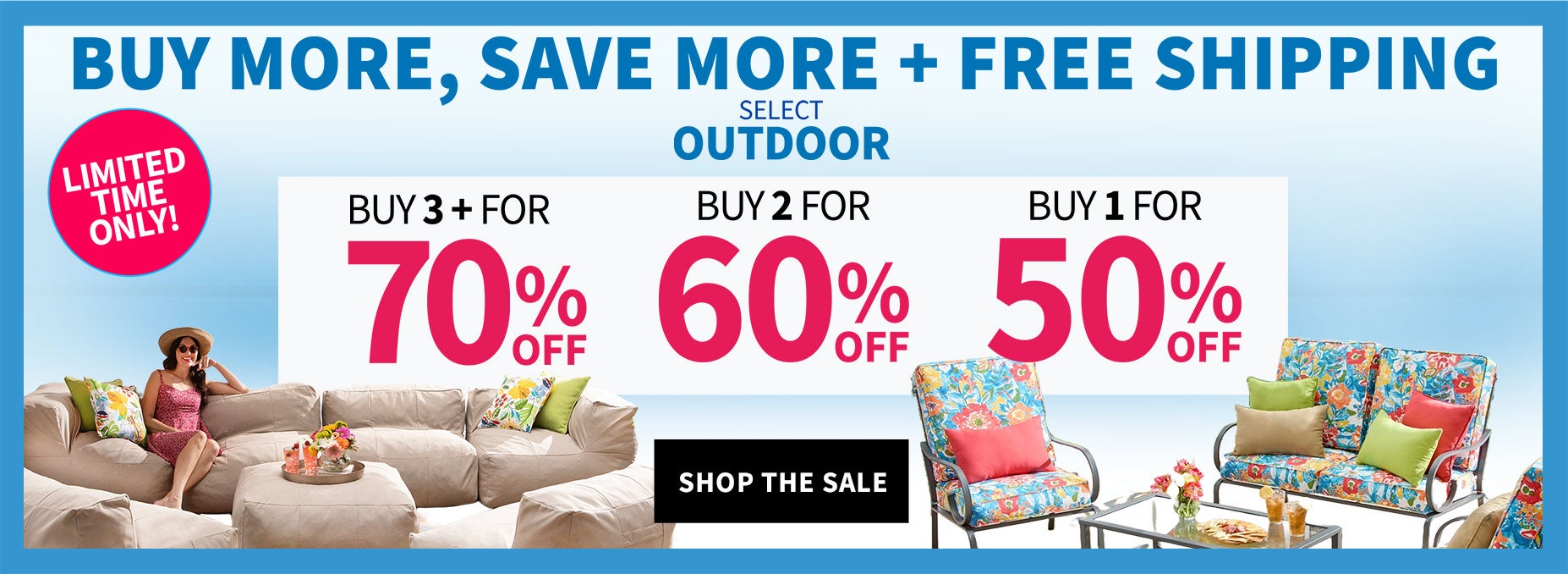 Limited Time Only! Buy more, save more + free shipping on select outdoor - Buy 3 + for 70% off, buy 2 for 60% off, buy 1 for 50% off.