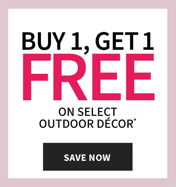 Buy 1 Get 1 FREE on Select Outdoor Decor