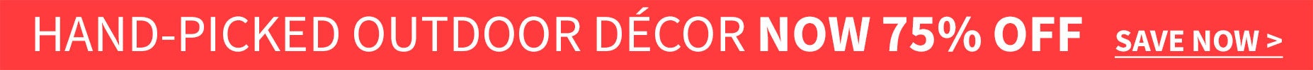 75% Off Select Outdoor Decor
