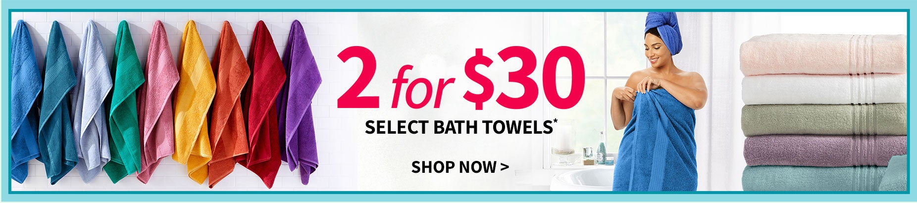 2 for $30 Bath Towels!