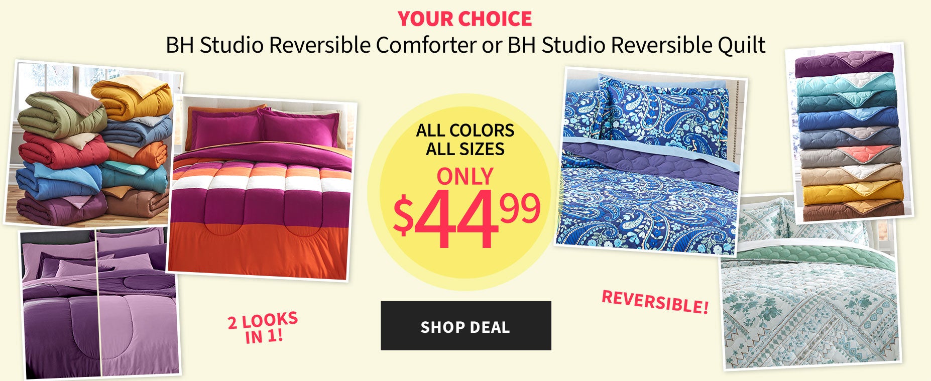 BH STUDIO REVERSIBLE COMFORTER OR BH STUDIO REVERSIBLE QUILT ONLY $44.99