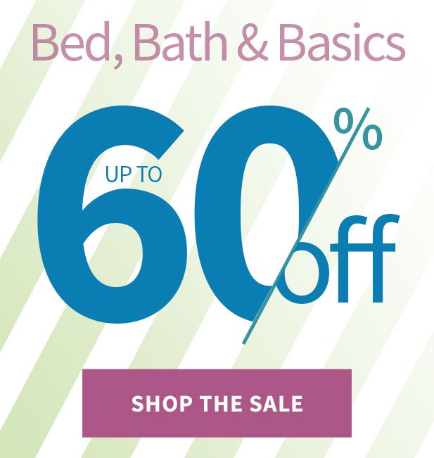 BED, BATH & BASICS SALE