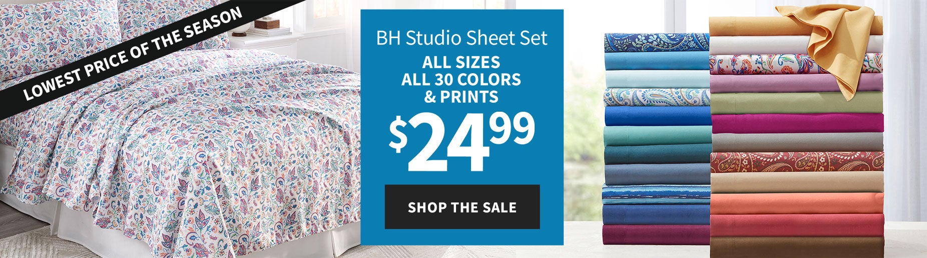 BH STUDIO SHEET SET
                 ALL SIZES
                 ALL 30 COLORS & PRINTS
                 $24.99