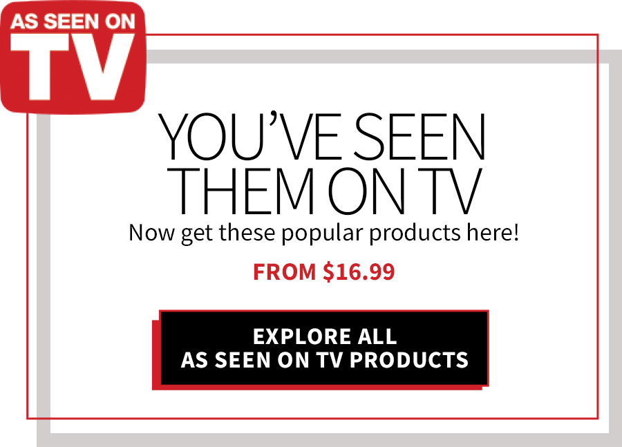 You've seen them on TV. Now get these popular products here! From $16.99.