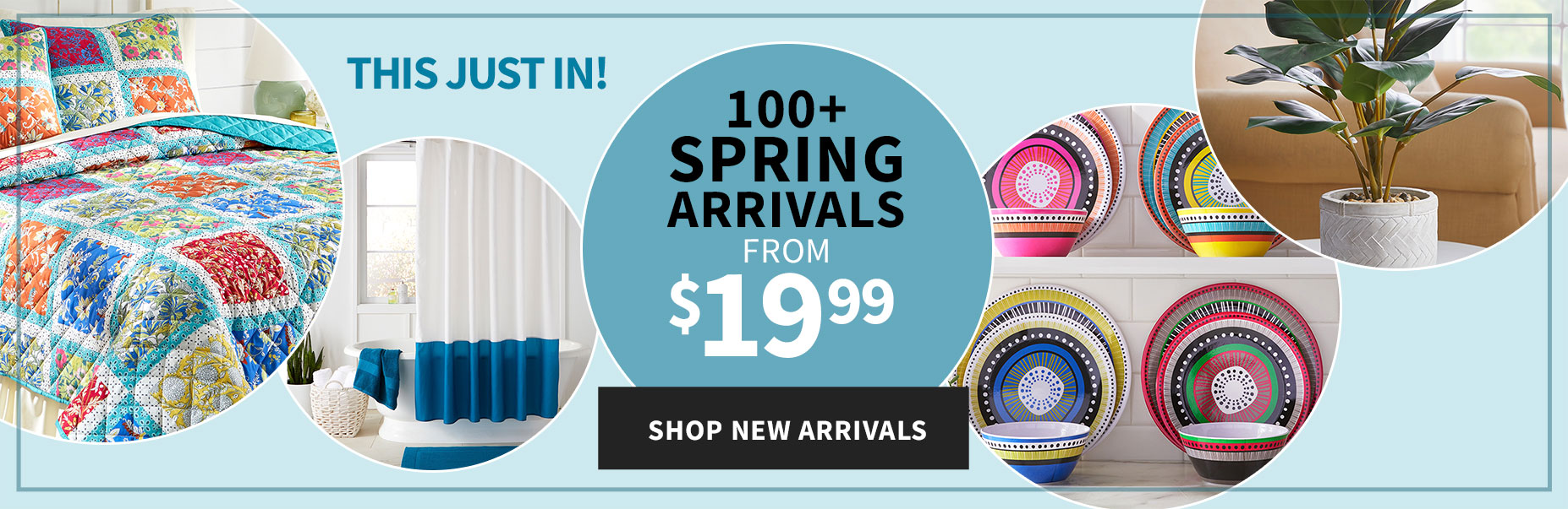 This Just in! 100+ Spring Arrivals from $19.99.