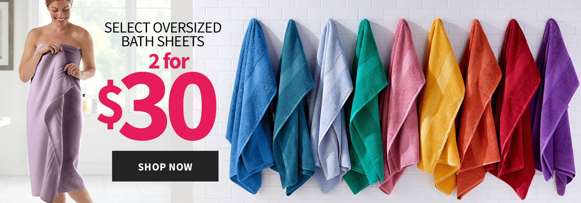 2 For $30 on Select Bath Sheets 