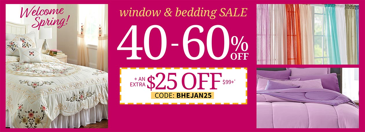 Welcome Spring! Window and Bedding Sale 40 - 60% off + an extra $25 off $99+* with code BHEJAN25.