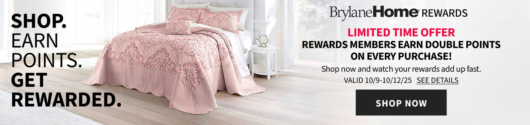 Shop, earn points, and get rewarded with our new rewards program! BrylaneHome Rewards is here!